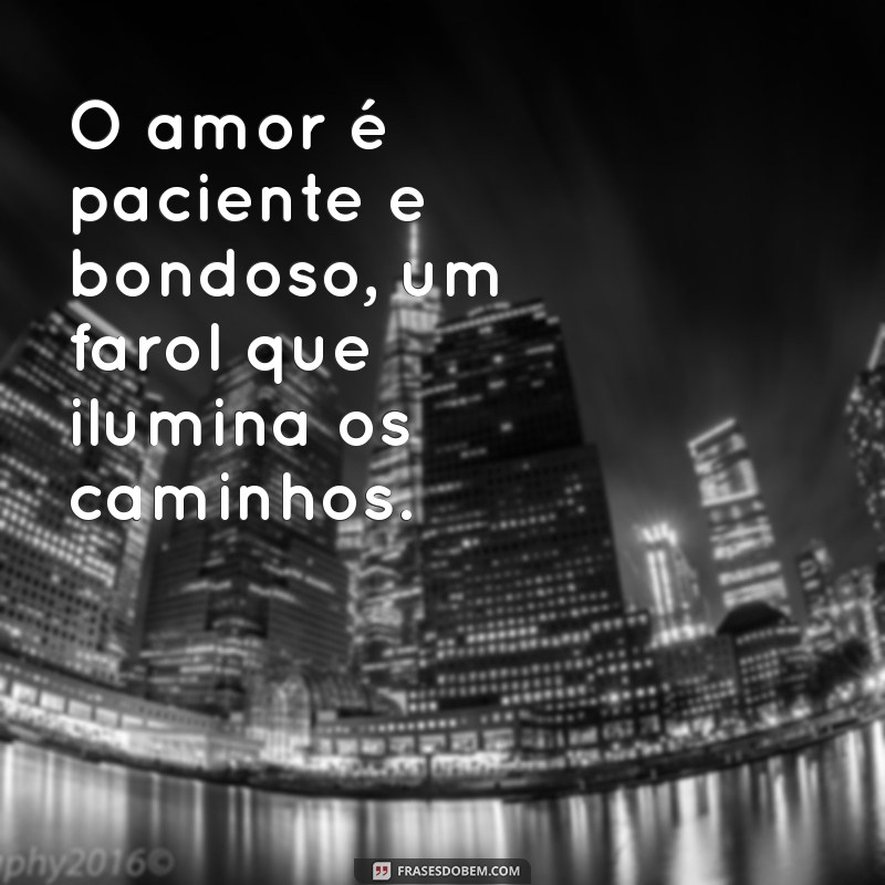 Descubra o Verdadeiro Significado de O Amor é Paciente e Bondoso 