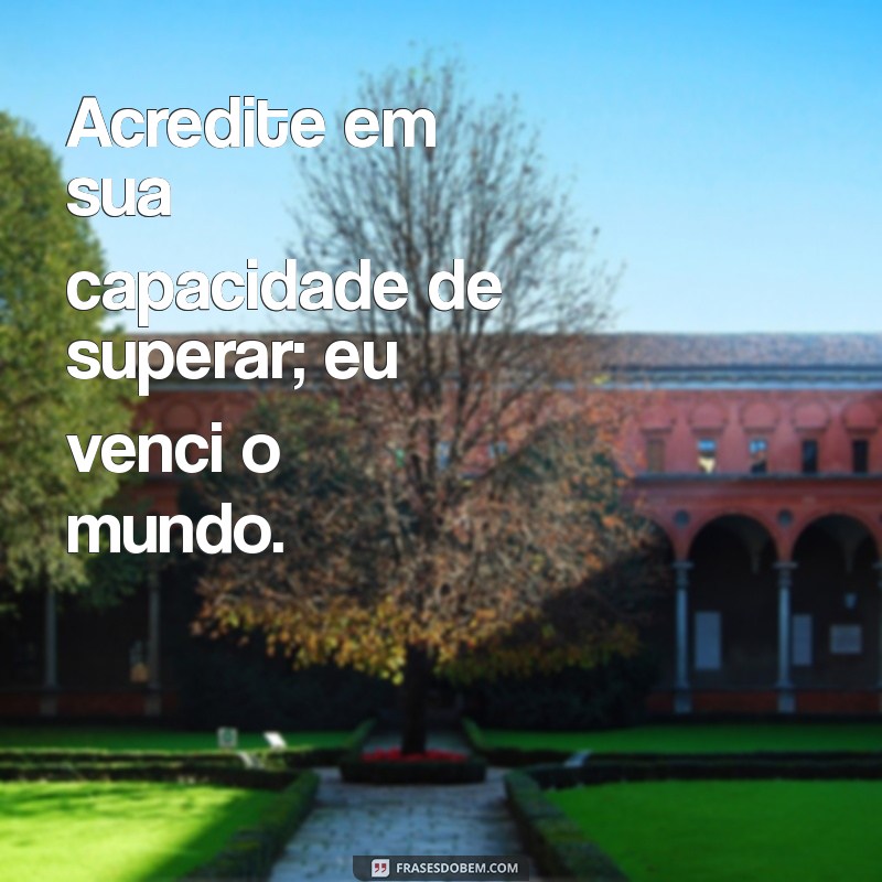 Encontre Força e Esperança: O Versículo Tende Bom Ânimo, Eu Venci o Mundo 