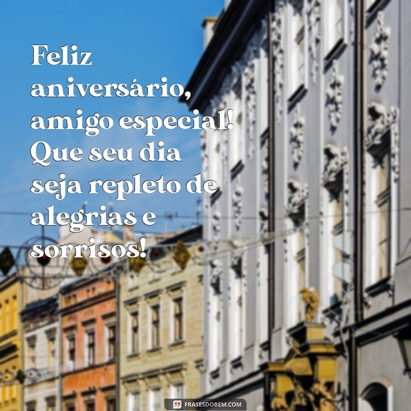 amigo especial:qlynzeukbwi= mensagem de feliz aniversário Feliz aniversário, amigo especial! Que seu dia seja repleto de alegrias e sorrisos!