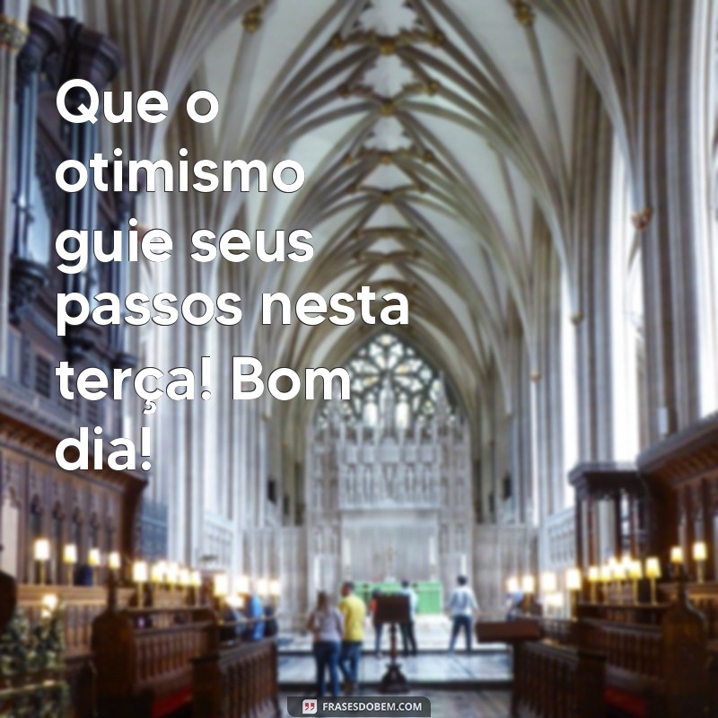 Mensagens Inspiradoras de Bom Dia para Terça-Feira: Comece o Dia com Positividade! 