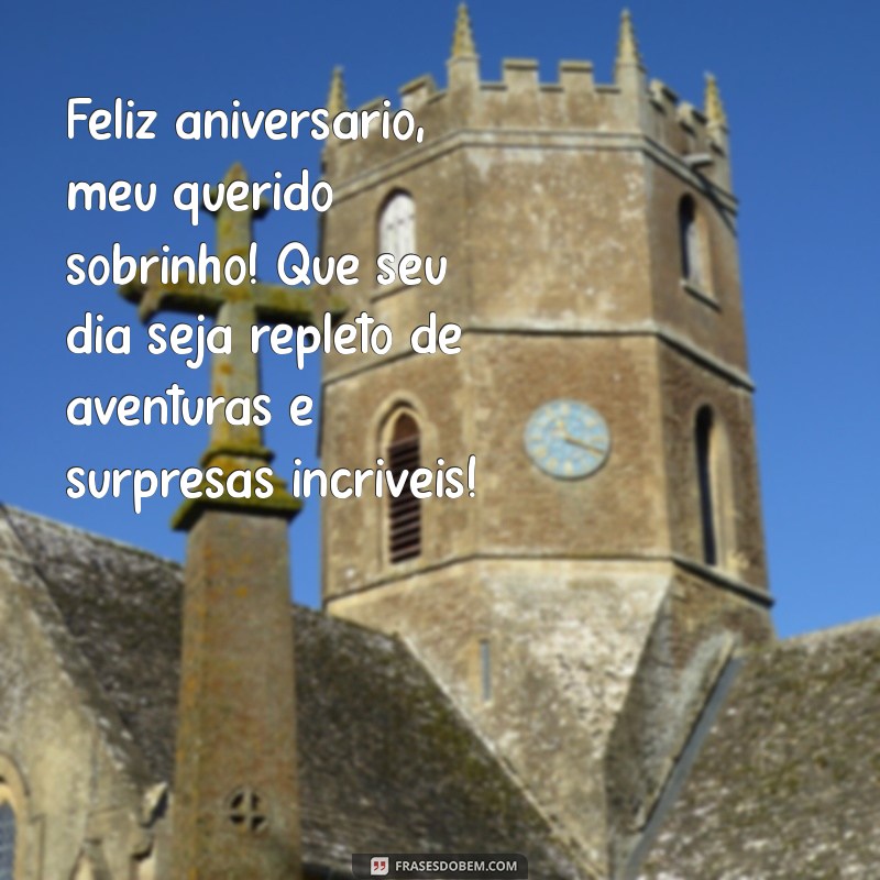 mensagem de aniversário para sobrinhos Feliz aniversário, meu querido sobrinho! Que seu dia seja repleto de aventuras e surpresas incríveis!