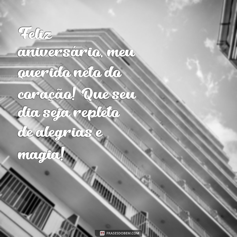 mensagem de aniversario para neto do coração Feliz aniversário, meu querido neto do coração! Que seu dia seja repleto de alegrias e magia!