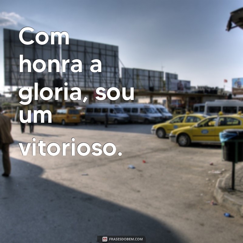 Descubra as melhores frases que exaltam a honra e a glória 