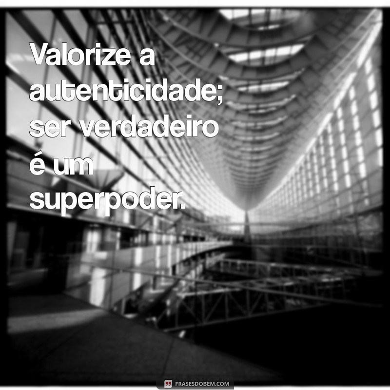 Frases Inspiradoras para Valorizar a Vida e as Relações 