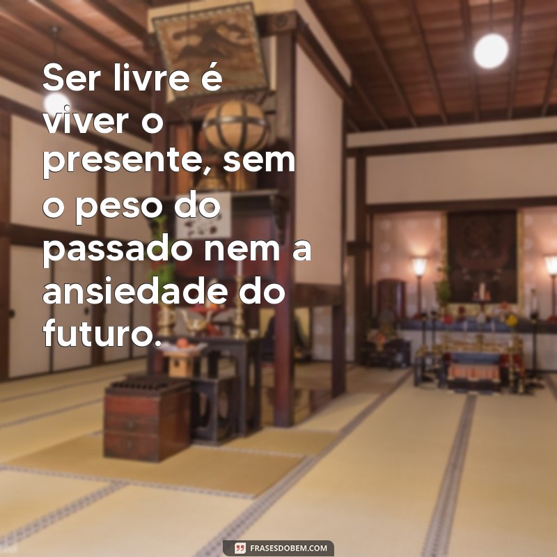 Descubra o Verdadeiro Significado de Ser Livre: Reflexões e Inspirações 