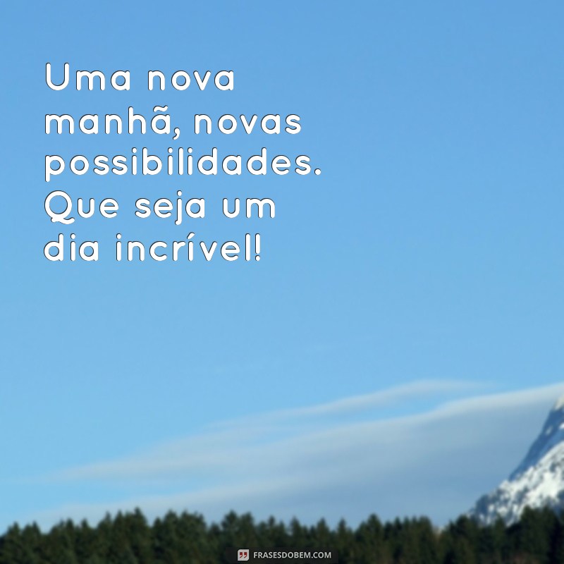 Mensagens de Bom Dia: Inspire seu Dia com Palavras Positivas 