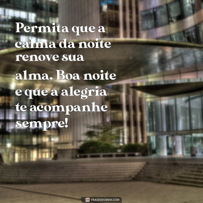 Mensagens de Boa Noite: Transmitindo Alegria e Gratidão para Acalmar Sua Noite 