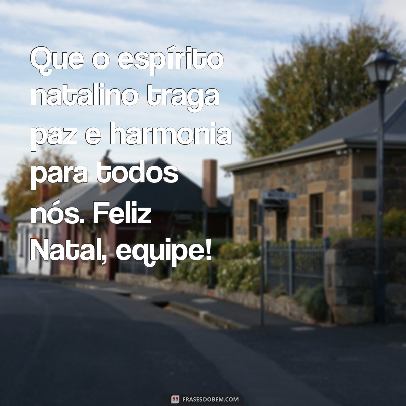 mensagem de natal funcionarios Que o espírito natalino traga paz e harmonia para todos nós. Feliz Natal, equipe!