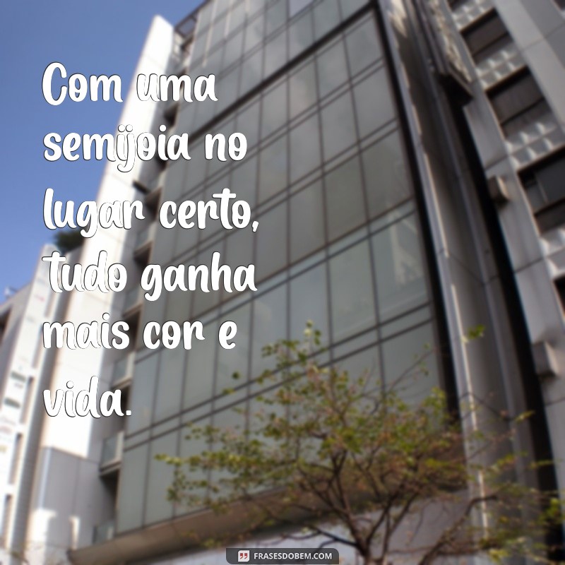 Descubra as Melhores Frases Inspiradoras sobre Semijoias para Brilhar com Estilo 