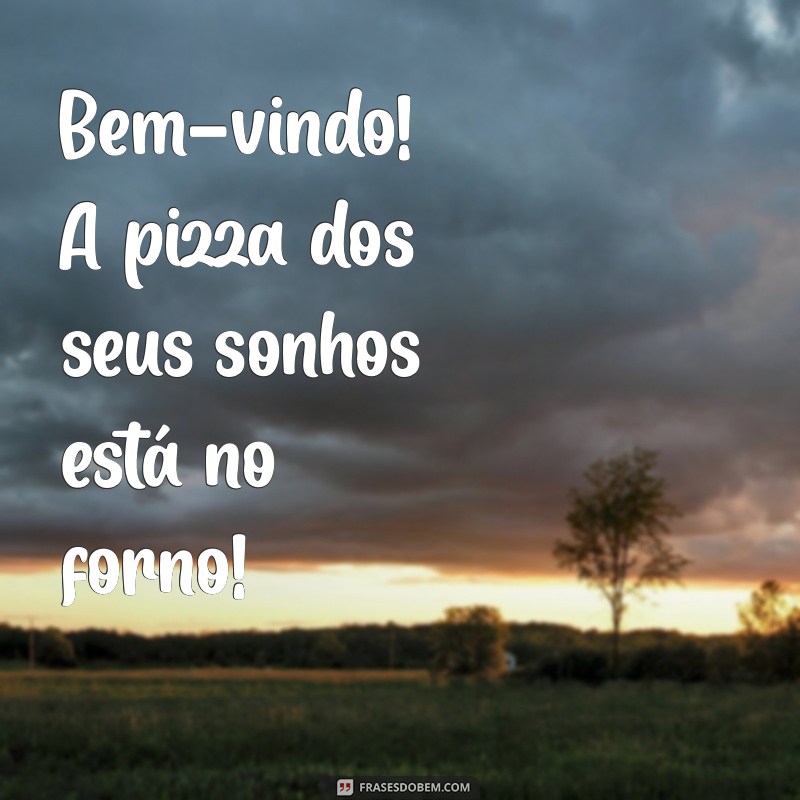 Saudações Irresistíveis: Mensagens Criativas para Atraír Clientes à Sua Pizzaria 