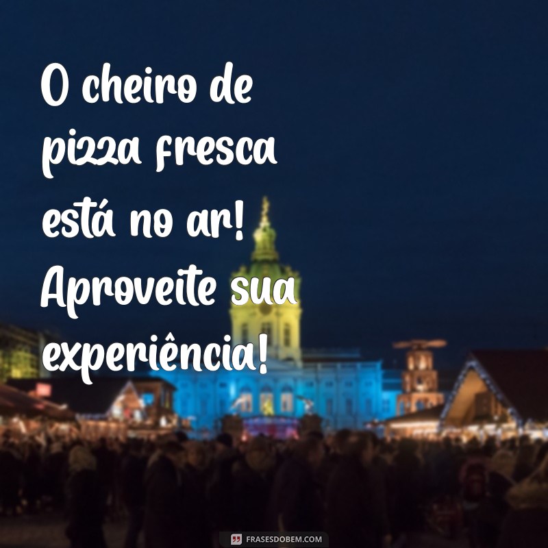 Saudações Irresistíveis: Mensagens Criativas para Atraír Clientes à Sua Pizzaria 