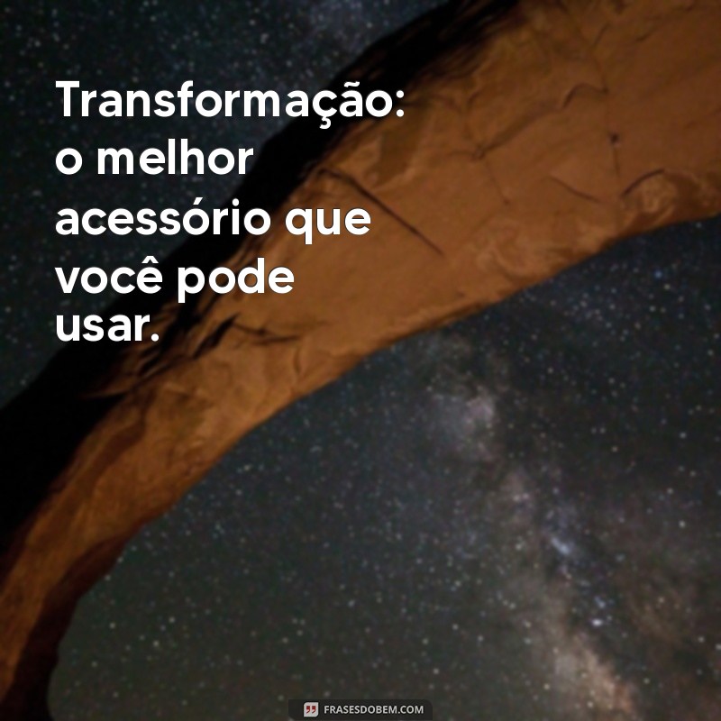 Frases Inspiradoras para Acompanhar Seu Novo Visual 