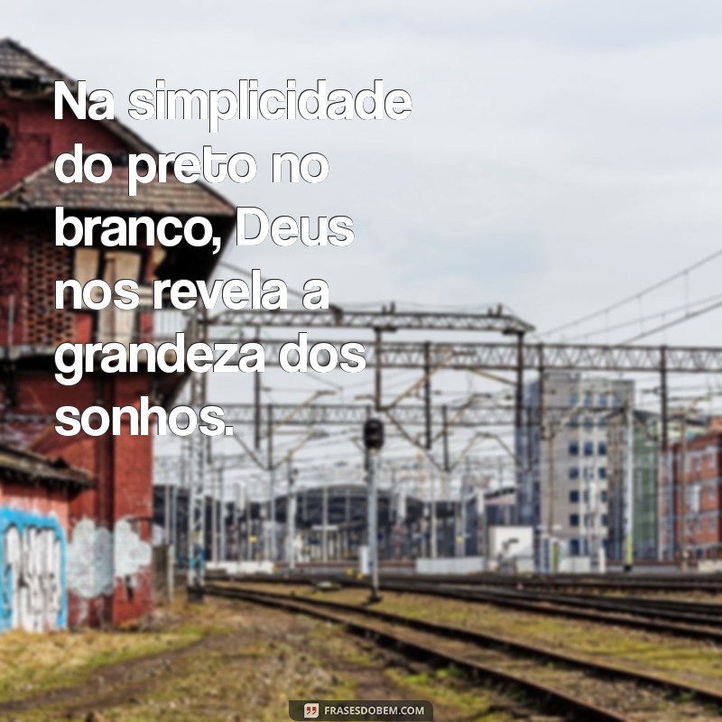 Descubra a Letra de Preto no Branco: Os Sonhos de Deus em Versos 