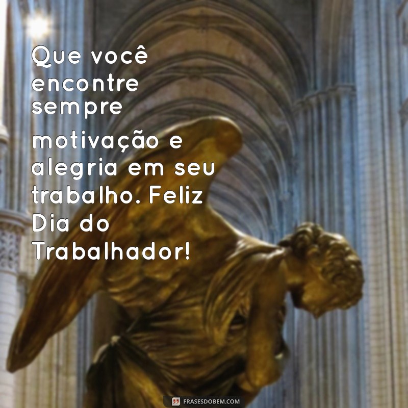 Mensagens Inspiradoras para o Dia do Trabalhador no WhatsApp: Celebre com Estilo! 