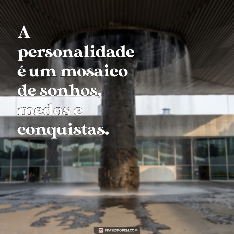 Descubra Frases Inspiradoras sobre Personalidade para Refletir e Compartilhar 