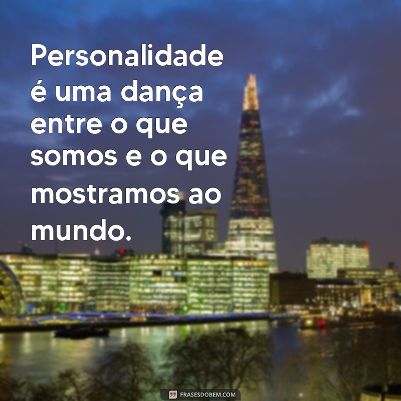 Descubra Frases Inspiradoras sobre Personalidade para Refletir e Compartilhar 