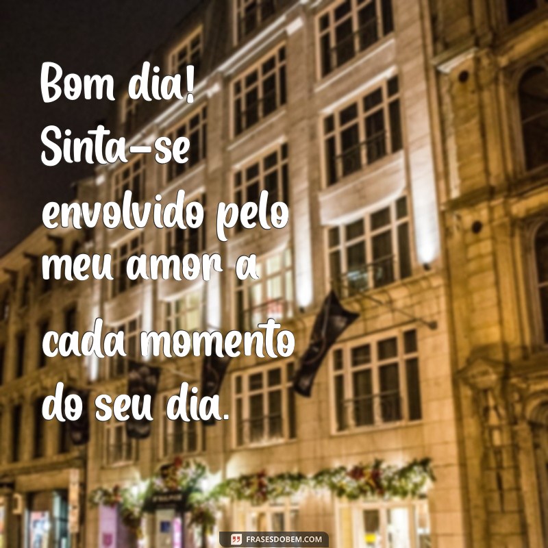 Mensagens de Bom Dia para Espalhar Amor e Alegria 