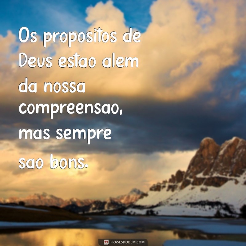 Descubra Inspirações Poderosas: Frases sobre os Propósitos de Deus 