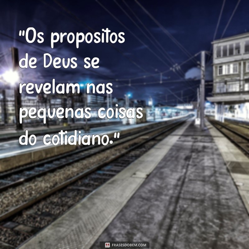 os propósitos de deus frases 