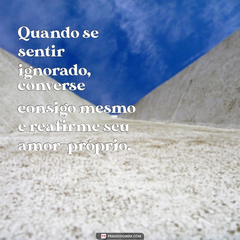 Como Lidar com a Sensação de Ser Ignorado: Dicas e Reflexões 