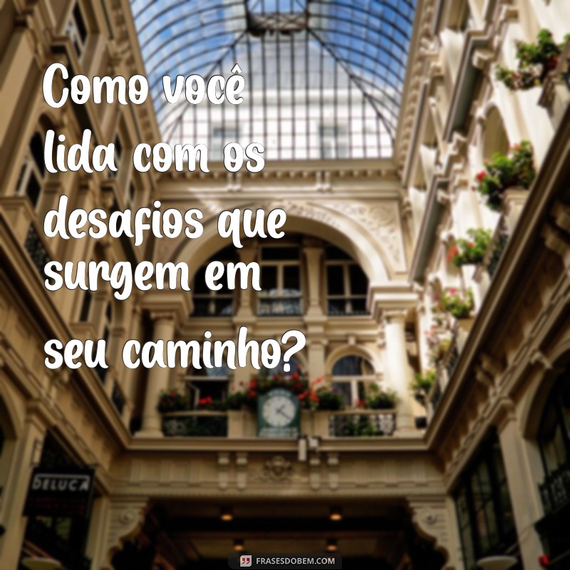 Frases Inspiradoras para Fazer Alguém Refletir e Transformar sua Perspectiva 