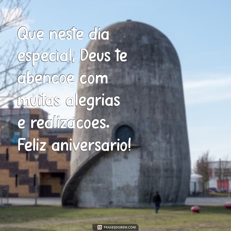 mensagem de aniversario que deus te abençoe Que neste dia especial, Deus te abençoe com muitas alegrias e realizações. Feliz aniversário!