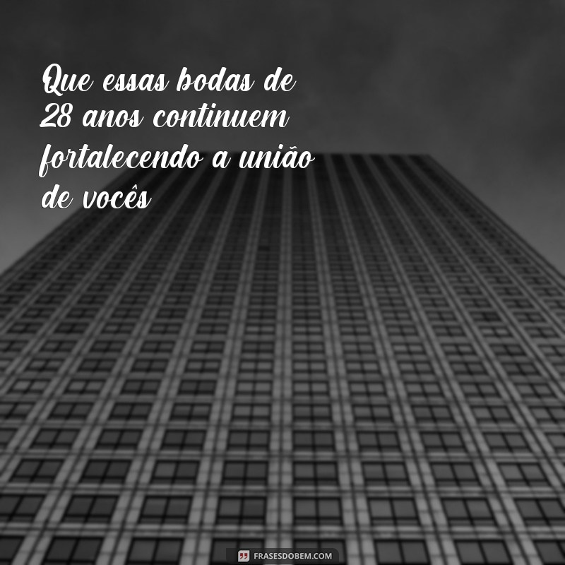 Descubra o significado das Bodas de 28 anos de casamento em lindas frases 