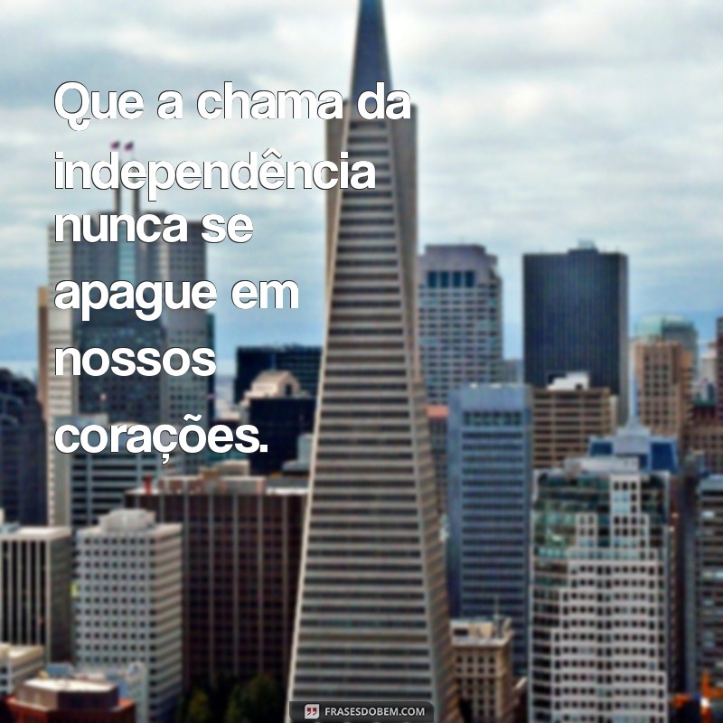 Frases Inspiradoras para Celebrar o Dia da Independência: 7 de Setembro 