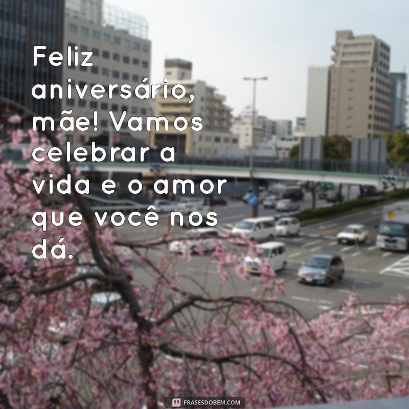 Frases Emocionantes para Celebrar o Aniversário da Sua Mãe 