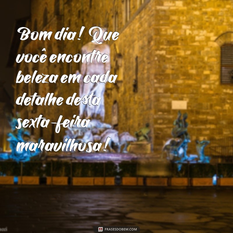 Frases Inspiradoras de Bom Dia para uma Sexta-Feira Abençoada 