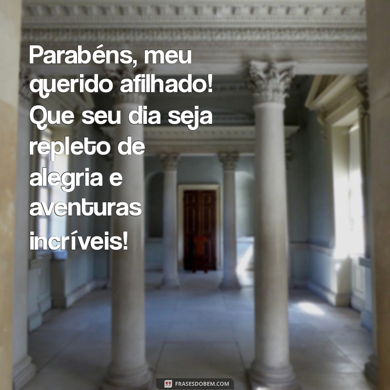 frases de aniversário para o afilhado Parabéns, meu querido afilhado! Que seu dia seja repleto de alegria e aventuras incríveis!