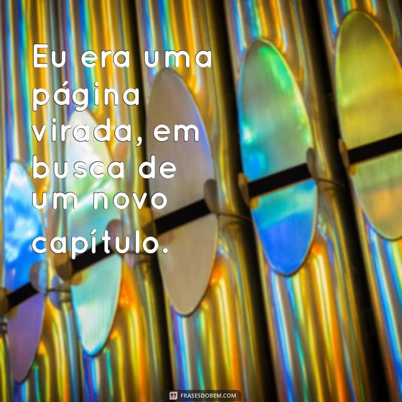 Frases Reflexivas: Como Eu Era Antes de Você 