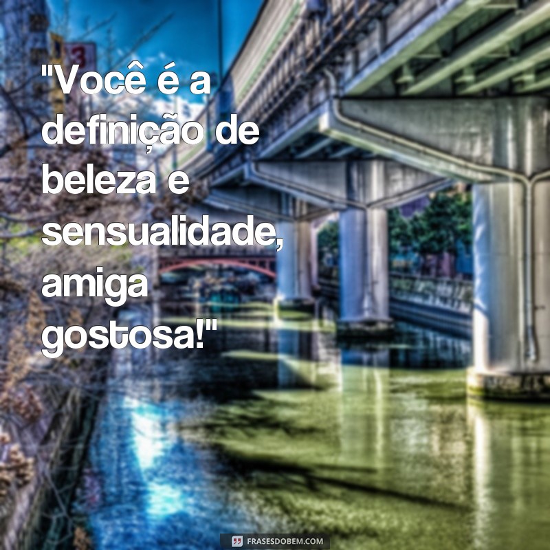 frases amiga gostosa 