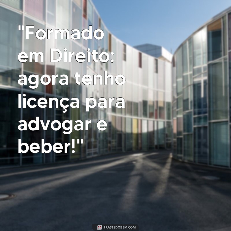 frases engraçadas para copos de formatura direito 