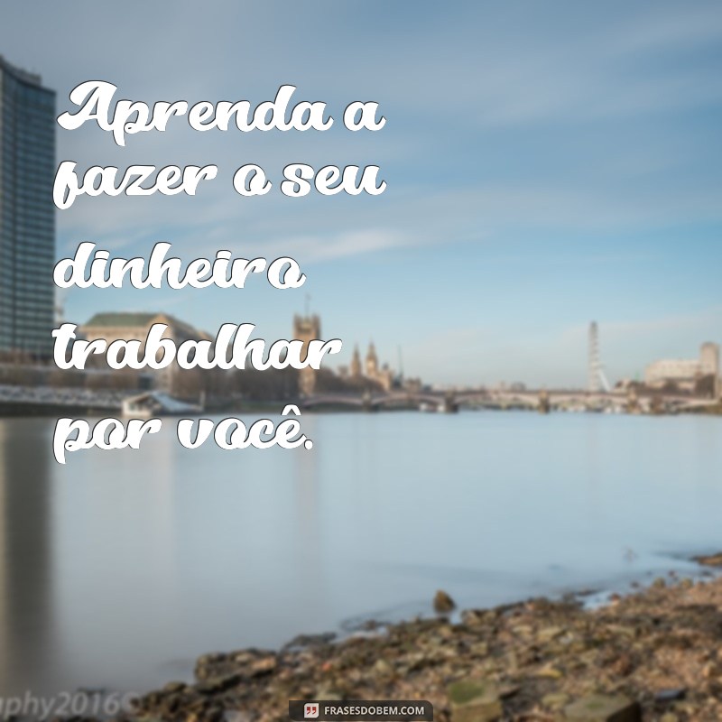 Frases Inspiradoras para Aumentar Seus Ganhos e Empreender com Sucesso 