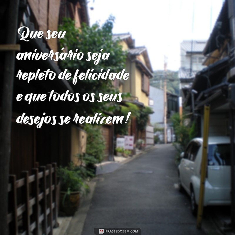 feliz aniversário desejo tudo de bom Que seu aniversário seja repleto de felicidade e que todos os seus desejos se realizem!