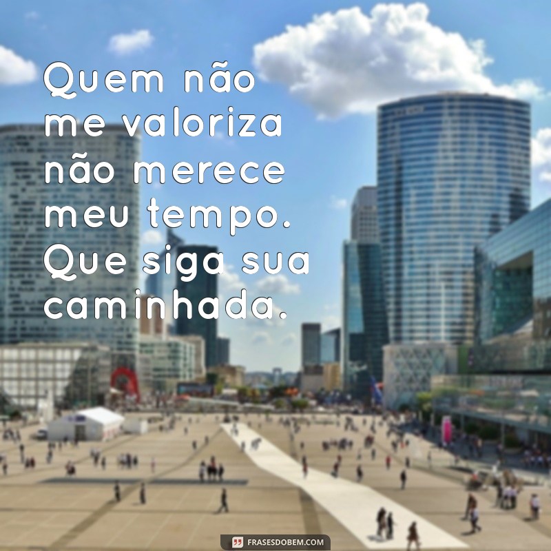 Frases de Indireta Poderosas para Quem Não Te Valoriza 