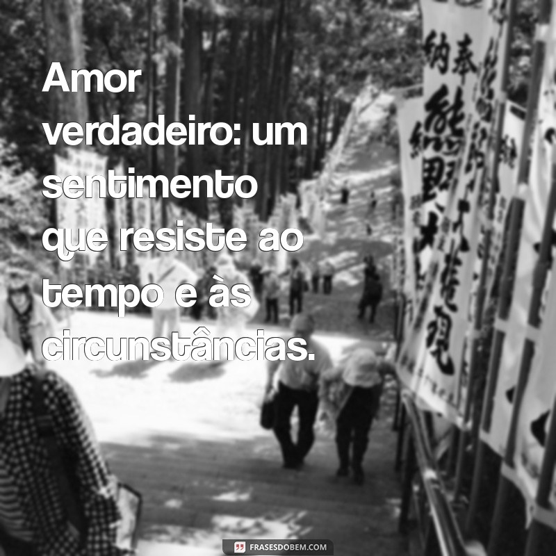 o que é algo atemporal Amor verdadeiro: um sentimento que resiste ao tempo e às circunstâncias.