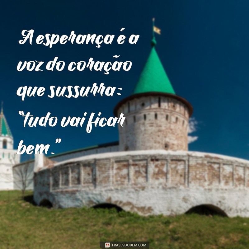 Frases Inspiradoras de Esperança para Renovar sua Fé 