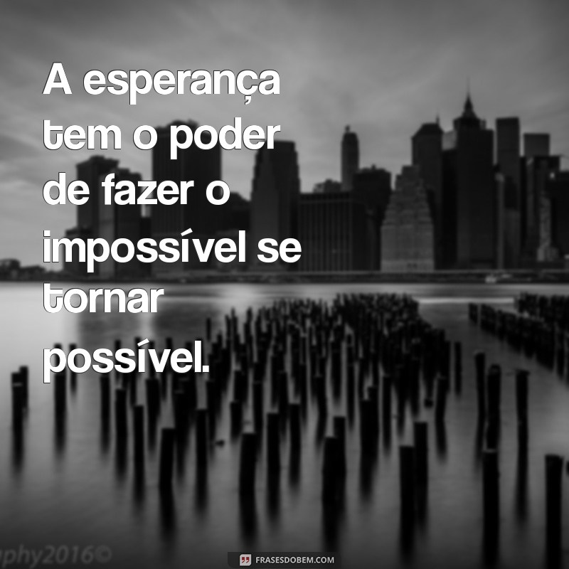 Frases Inspiradoras de Esperança para Renovar sua Fé 