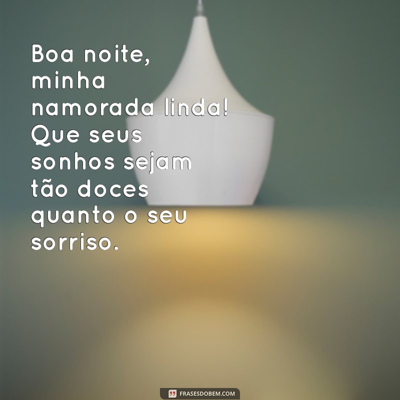 boa noite namorada Boa noite, minha namorada linda! Que seus sonhos sejam tão doces quanto o seu sorriso.