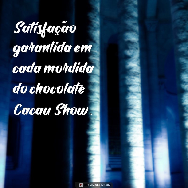 Descubra as melhores frases de chocolate da Cacau Show para adoçar seu dia! 