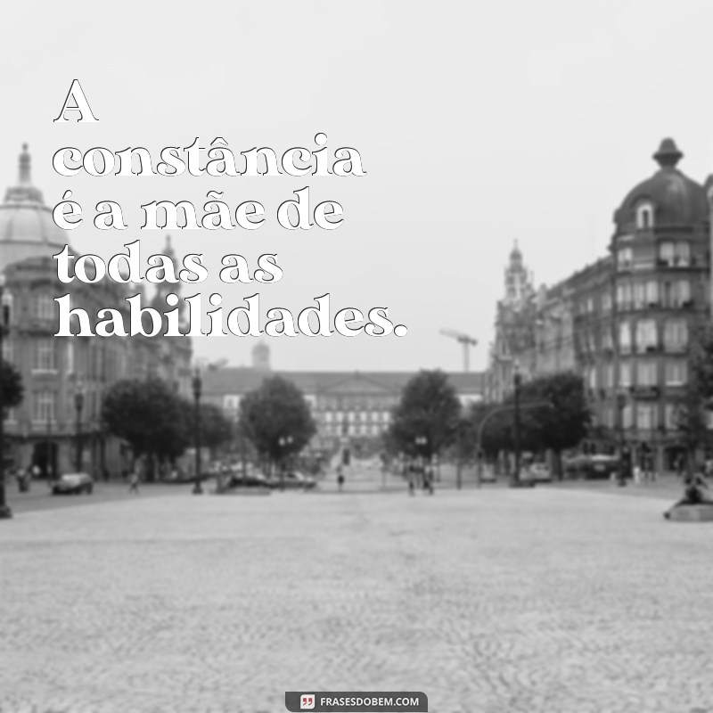 Frases Inspiradoras sobre Constância para Motivar sua Jornada 