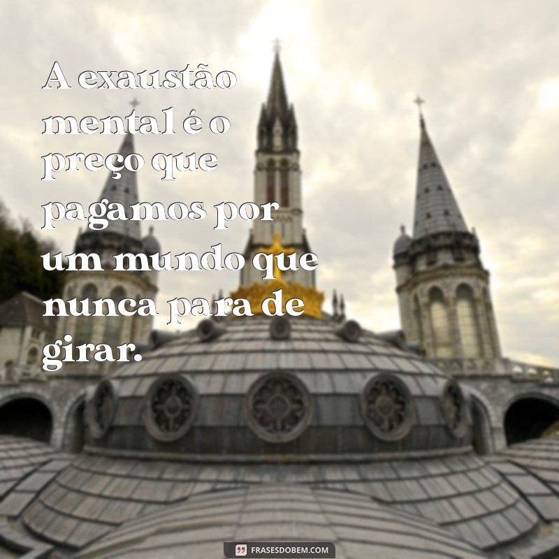 Frases Impactantes sobre Exaustão Mental: Encontre Conforto e Reflexão 