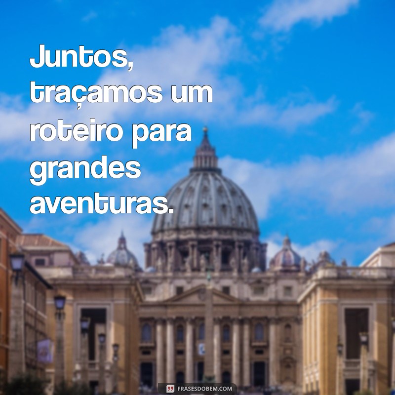 Frases Inspiradoras: Juntos Vamos Mais Longe! 