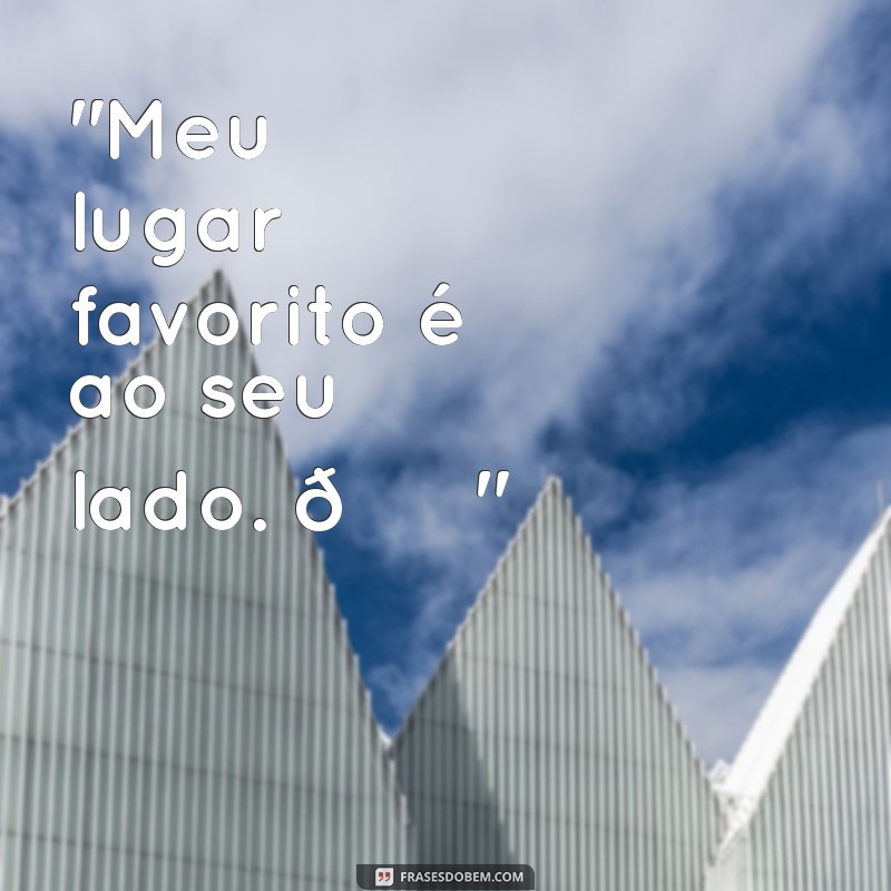 frases para postar foto com o namorado 