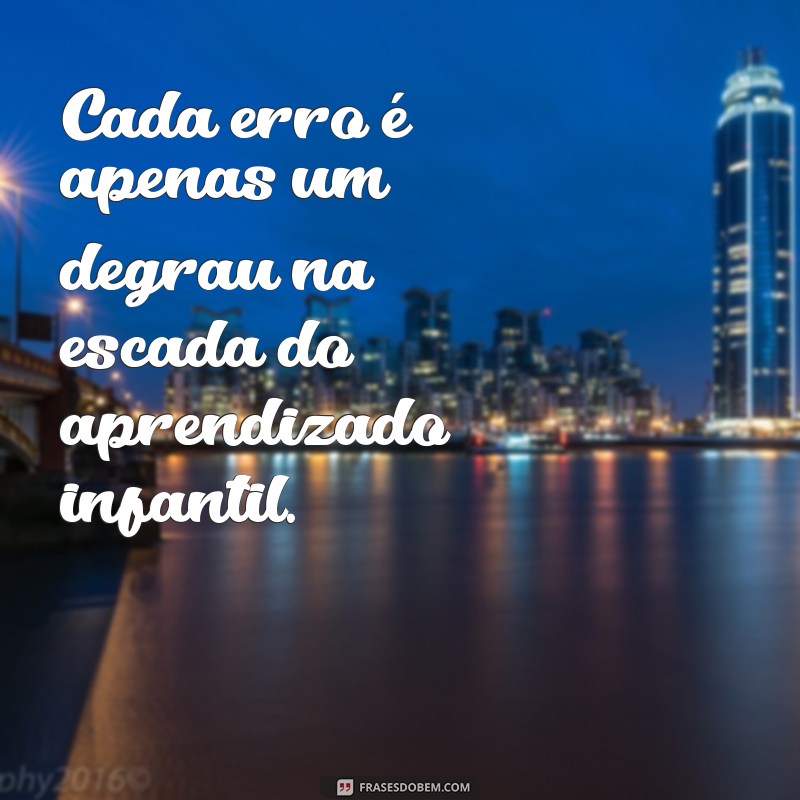 Frases Inspiradoras sobre Aprendizado Infantil: Estimulando a Curiosidade e o Crescimento das Crianças 