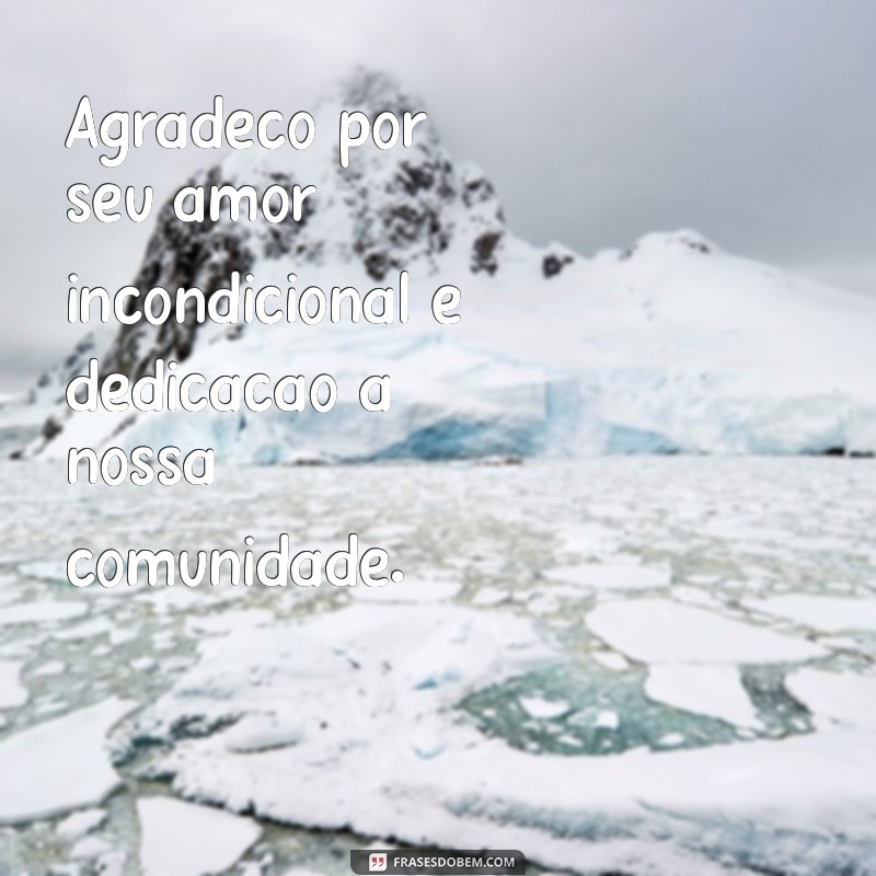 palavra de gratidão ao pastor Agradeço por seu amor incondicional e dedicação à nossa comunidade.