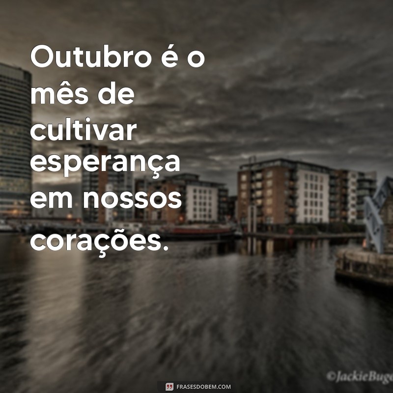 Frases Inspiradoras para Celebrar o Mês de Outubro 