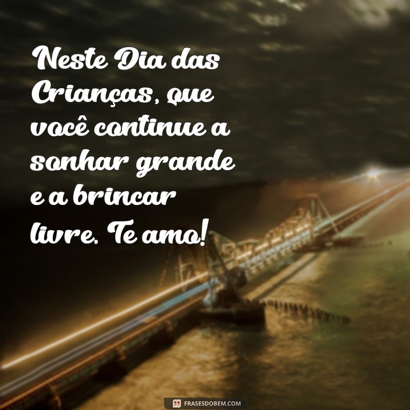 Frases Inspiradoras para Celebrar o Dia das Crianças com Seu Filho 